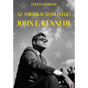 AZ AMERIKAI ÁLOM (VÉGE) - JOHN F. KENNEDY