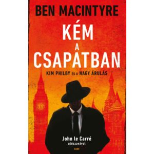 KÉM A CSAPATBAN - KIM PHILBY ÉS A NAGY ÁRULÁS