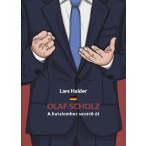 OLAF SCHOLZ - A HATALOMHOZ VEZETŐ ÚT