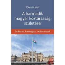   A HARMADIK MAGYAR KÖZTÁRSASÁG SZÜLETÉSE – EMBEREK, IDEOLÓGIÁK, INTÉZMÉNYEK