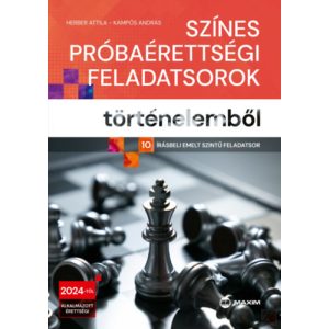 SZÍNES PRÓBAÉRETTSÉGI FELADATSOROK TÖRTÉNELEMBŐL - 10 írásbeli emelt szintű feladatsor