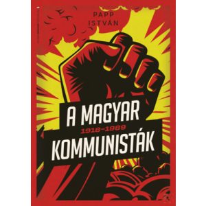 A MAGYAR KOMMUNISTÁK 1918-1989