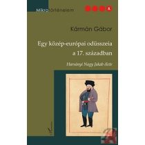   EGY KÖZÉP-EURÓPAI ODÜSSZEIA A 17. SZÁZADBAN - HARSÁNYI NAGY JAKAB ÉLETE