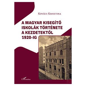 A MAGYAR KISEGÍTŐ ISKOLÁK TÖRTÉNETE A KEZDETEKTŐL 1920-IG