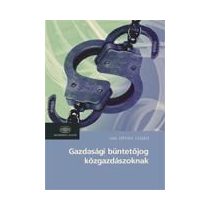 GAZDASÁGI BÜNTETŐJOG KÖZGAZDÁSZOKNAK - Elfogyott
