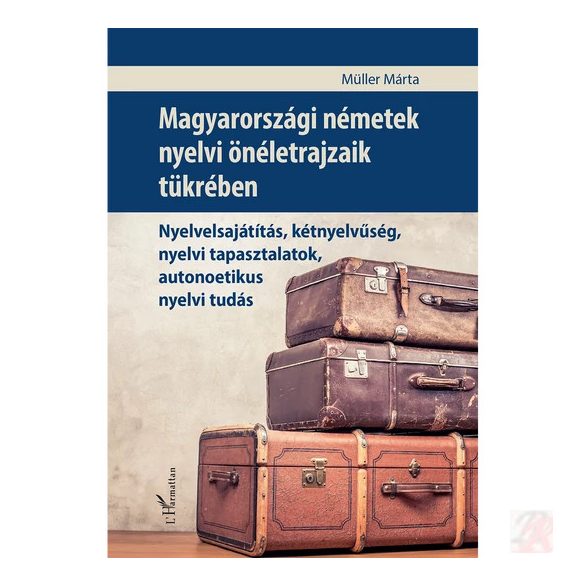 MAGYARORSZÁGI NÉMETEK NYELVI ÖNÉLETRAJZAIK TÜKRÉBEN