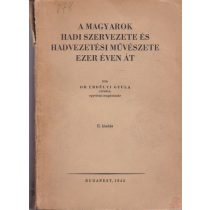   A MAGYAROK HADI SZERVEZETE ÉS HADVEZETÉSI MŰVÉSZETE EZER ÉVEN ÁT