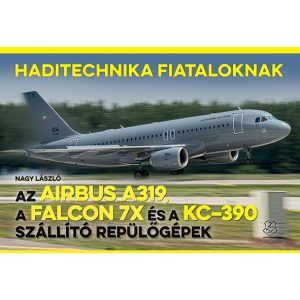 AZ AIRBUS A319, A FALCON 7X ÉS A KC–390 SZÁLLÍTÓ REPÜLŐGÉPEK