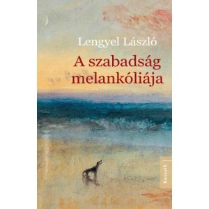 A SZABADSÁG MELANKÓLIÁJA A SZABADSÁG MELANKÓLIÁJA
