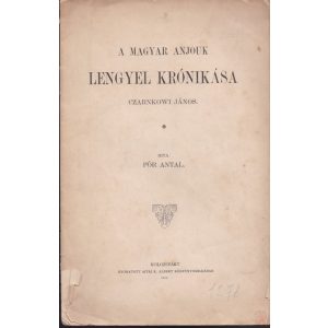 A MAGYAR ANJOUK LENGYEL KRÓNIKÁSA - Elfogyott