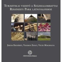   TURISZTIKAI VEZETŐ A SZÁZHALOMBATTAI RÉGÉSZETI PARK LÁTNIVALÓIHOZ