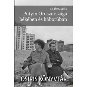 PUTYIN OROSZORSZÁGA BÉKÉBEN ÉS HÁBORÚBAN
