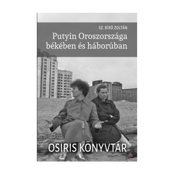PUTYIN OROSZORSZÁGA BÉKÉBEN ÉS HÁBORÚBAN