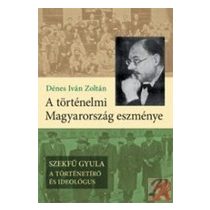 A TÖRTÉNELMI MAGYARORSZÁG ESZMÉNYE