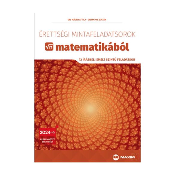 ÉRETTSÉGI MINTAFELADATSOROK MATEMATIKÁBÓL - 12 írásbeli emelt szintű feladatsor