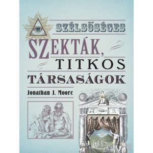 SZÉLSŐSÉGES SZEKTÁK, TITKOS TÁRSASÁGOK