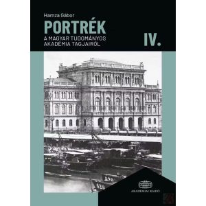 PORTRÉK A MAGYAR TUDOMÁNYOS AKADÉMIAI TAGJAIRÓL IV.
