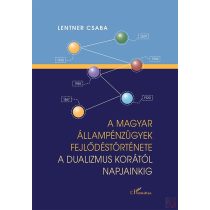   A MAGYAR ÁLLAMPÉNZÜGYEK FEJLŐDÉSTÖRTÉNETE A DUALIZMUS KORÁTÓL NAPJAINKIG