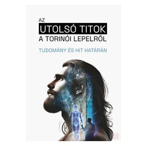 AZ UTOLSÓ TITOK A TORINÓI LEPELRŐL