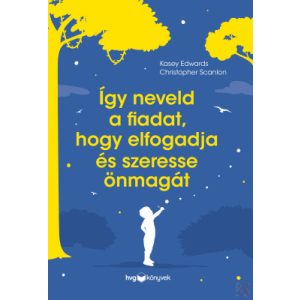 ÍGY NEVELD A FIADAT, HOGY ELFOGADJA ÉS SZERESSE ÖNMAGÁT