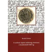   A SZÉKELY ISPÁNI MÉLTÓSÁG TÖRTÉNETE A KEZDETEKTŐL 1467-IG