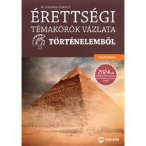   ÉRETTSÉGI TÉMAKÖRÖK VÁZLATA TÖRTÉNELEMBŐL - emelt szinten - Elfogyott