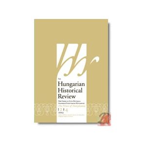 THE HUNGARIAN HISTORICAL REVIEW Vol. 2, No. 3, 2013