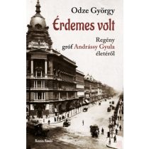 ÉRDEMES VOLT - REGÉNY GRÓF ANDRÁSSY GYULA ÉLETÉRŐL