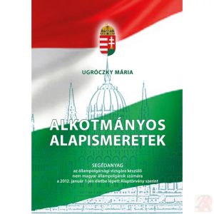 ALKOTMÁNYOS ALAPISMERETEK - elfogyott