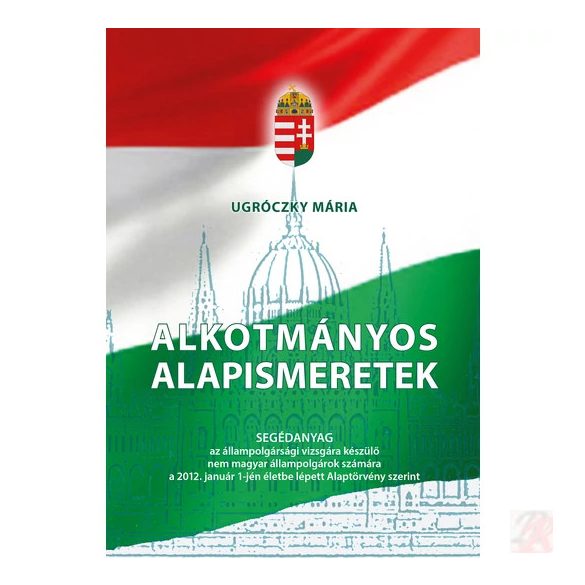 ALKOTMÁNYOS ALAPISMERETEK - elfogyott