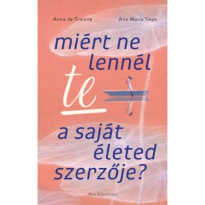 MIÉRT NE LENNÉL TE A SAJÁT ÉLETED SZERZŐJE?