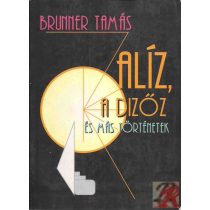 ALÍZ, A DIZŐZ ÉS MÁS TÖRTÉNETEK