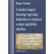   A MODERN MAGYAR HÁZASSÁGI VAGYONJOG KIALAKULÁSA ÉS RENDSZERE A NÉMET JOGFEJLŐDÉS TÜKRÉBEN