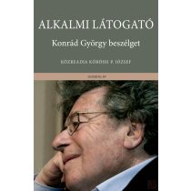 ALKALMI LÁTOGATÓ. KONRÁD GYÖRGY BESZÉLGET