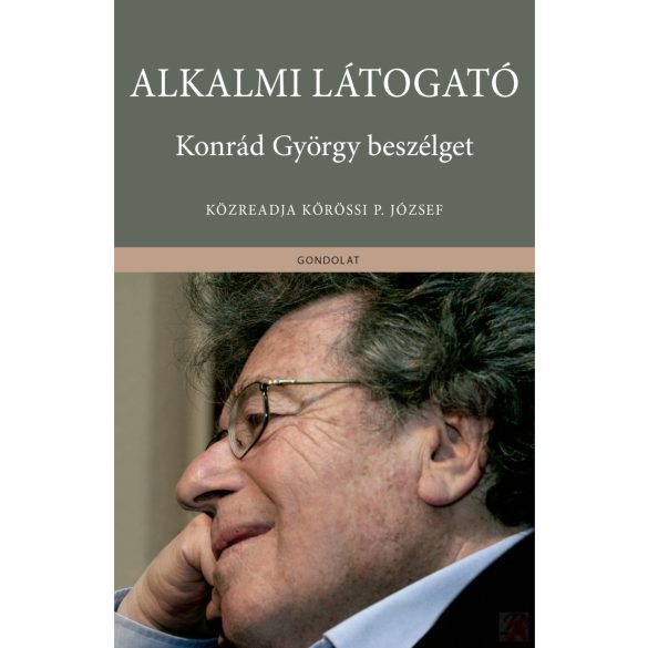 ALKALMI LÁTOGATÓ. KONRÁD GYÖRGY BESZÉLGET