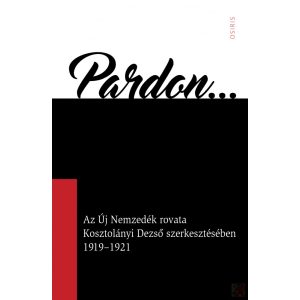 PARDON... AZ ÚJ NEMZEDÉK ROVATA KOSZTOLÁNYI DEZSŐ SZERKESZTÉSÉBEN 1919-1921