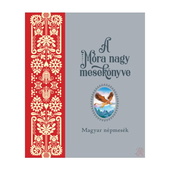 A MÓRA NAGY MESEKÖNYVE 1. - Magyar népmesék