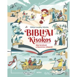 BIBLIAI KISOKOS - MAI KÉRDÉSEK A SZENTÍRÁS TITKAIRÓL