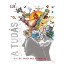   A TUDÁS ENCIKLOPÉDIÁJA - A világ, ahogy még sosem láttad
