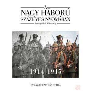 A NAGY HÁBORÚ SZÁZÉVES NYOMÁBAN 1. kötet 1914-1915