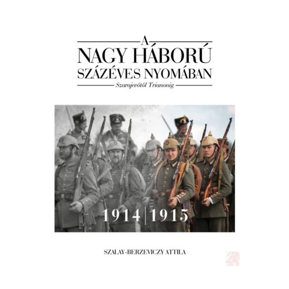 A NAGY HÁBORÚ SZÁZÉVES NYOMÁBAN 1. kötet 1914-1915