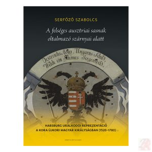 A FELSÉGES AUSZTRIAI SASNAK OLTALMAZÓ SZÁRNYAI ALATT