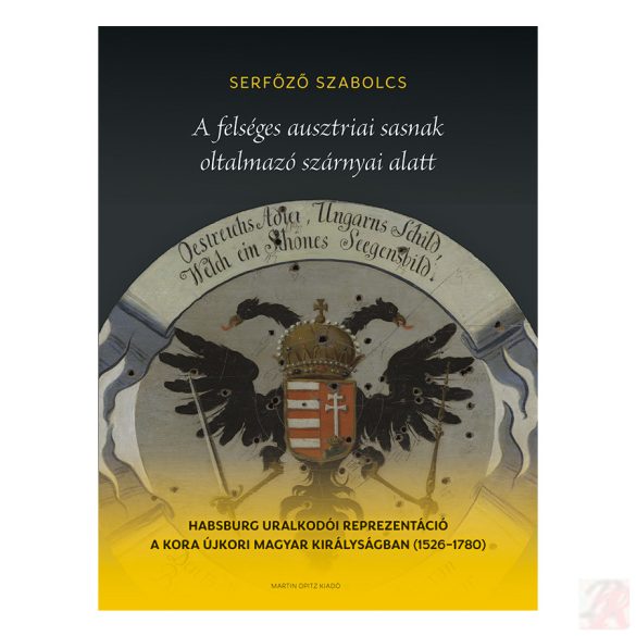 A FELSÉGES AUSZTRIAI SASNAK OLTALMAZÓ SZÁRNYAI ALATT