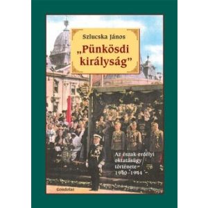 "PÜNKÖSDI KIRÁLYSÁG". AZ ÉSZAK-ERDÉLYI OKTATÁSÜGY TÖRTÉNETE 1940-1944