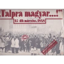 "TALPRA MAGYAR...!" 15-dik márczius, 1848