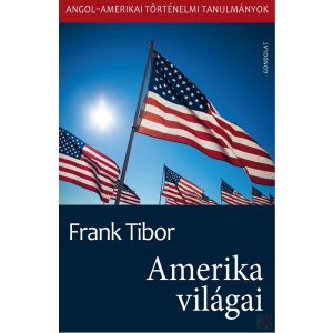 AMERIKA VILÁGAI. ANGOL–AMERIKAI TÖRTÉNELMI TANULMÁNYOK II. kötet