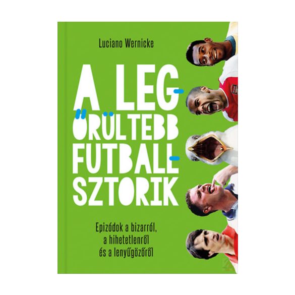 A LEGŐRÜLTEBB FUTBALLSZTORIK 