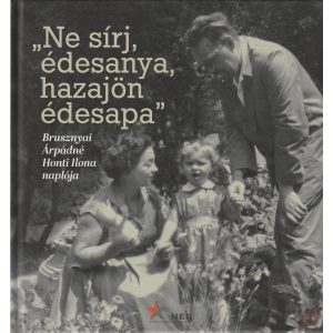 „NE SÍRJ, ÉDESANYA, HAZAJÖN ÉDESAPA”