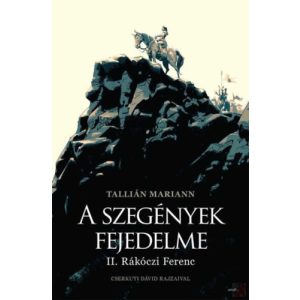 A SZEGÉNYEK FEJEDELME - II. RÁKÓCZI FERENC