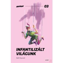 INFANTILIZÁLT VILÁGUNK